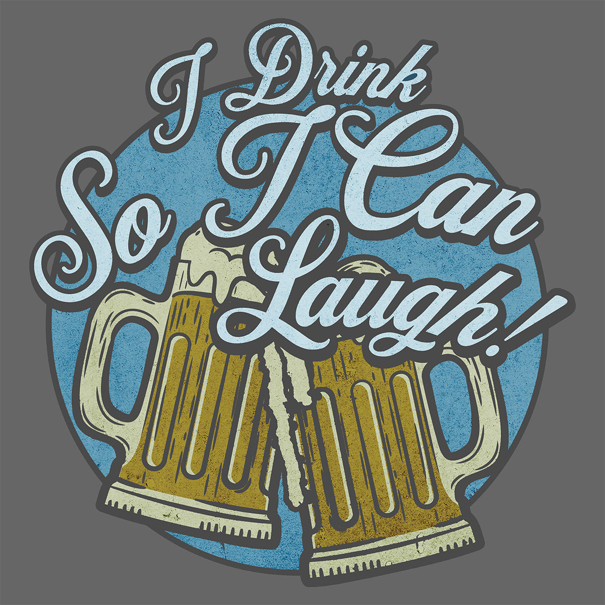 I Drink So I Can Laugh - BC3001